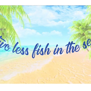 two less fish in the sea, wedding banner, ocean theme wedding banner, sea theme wedding banner, fish wedding banner, reception banner