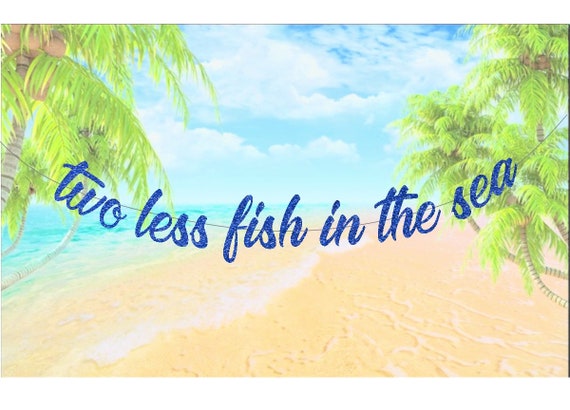 Two Less Fish in the Sea, Wedding Banner, Ocean Theme Wedding Banner, Sea  Theme Wedding Banner, Fish Wedding Banner, Reception Banner 