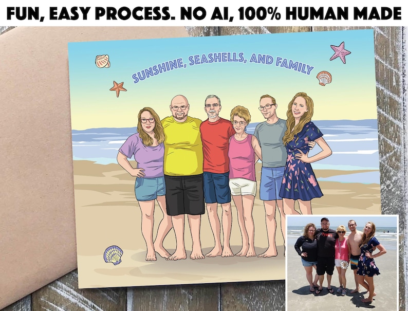 May include: A custom portrait illustration of a family standing on a beach, with the text "SUNSHINE, SEASHELLS, AND FAMILY." The artwork is labeled "FUN, EASY PROCESS. NO AI, 100% HUMAN MADE."