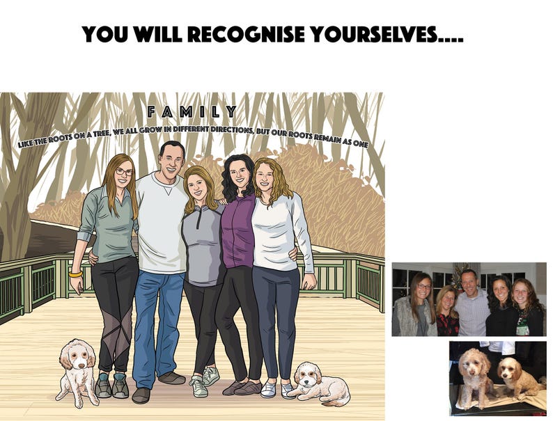 May include: A digital illustration of a family of five people standing on a wooden deck, with two small dogs. The text at the top says "YOU WILL RECOGNISE YOURSELVES...." and "FAMILY". The quote reads "LIKE THE ROOTS ON A TREE, WE ALL GROW IN DIFFERENT DIRECTIONS, BUT OUR ROOTS REMAIN AS ONE."