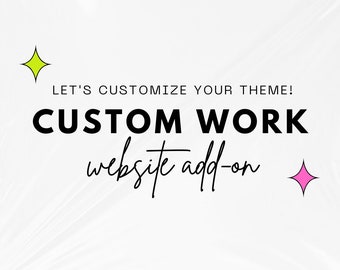 Custom Website Design Work Add-on, Let's customize your theme!