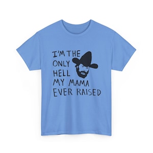 Camiseta con el dibujo de Johnny Paycheck: "Soy el único infierno que mi mamá ha creado". Carolina Blue