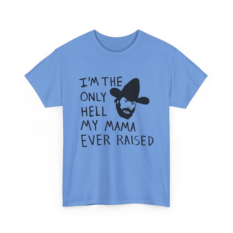 Camiseta con el dibujo de Johnny Paycheck: "Soy el único infierno que mi mamá ha creado". Carolina Blue