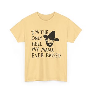 Camiseta con el dibujo de Johnny Paycheck: "Soy el único infierno que mi mamá ha creado". Yellow Haze