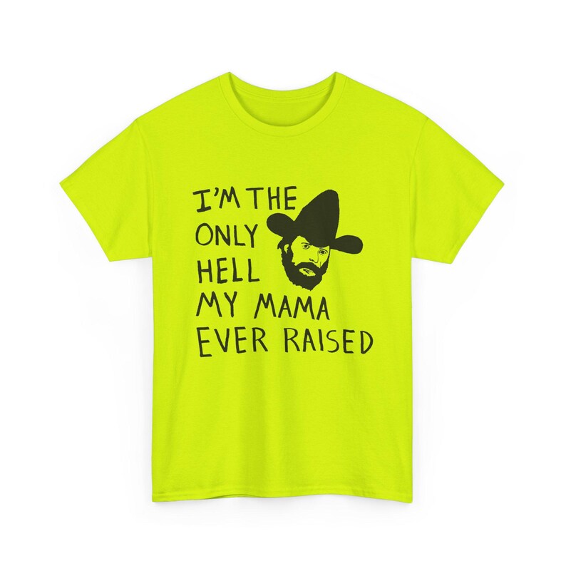 Camiseta con el dibujo de Johnny Paycheck: "Soy el único infierno que mi mamá ha creado". Safety Green