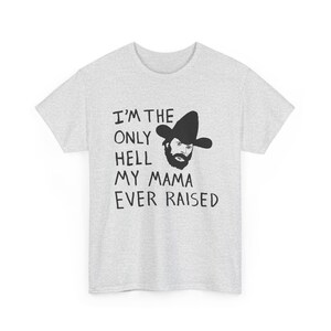 Camiseta con el dibujo de Johnny Paycheck: "Soy el único infierno que mi mamá ha creado". Ash