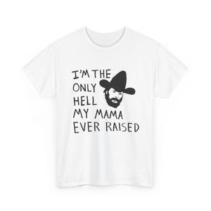 Camiseta con el dibujo de Johnny Paycheck: "Soy el único infierno que mi mamá ha creado". White