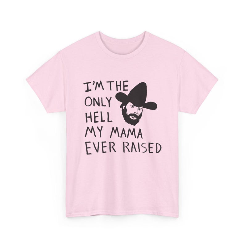 Camiseta con el dibujo de Johnny Paycheck: "Soy el único infierno que mi mamá ha creado". Light Pink