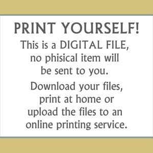 May include: Text on a light blue background with a gray border. The text reads: "PRINT YOURSELF! This is a DIGITAL FILE, no physical item will be sent to you. Download your files, print at home or upload the files to an online printing service."