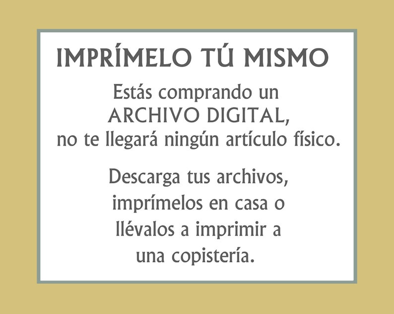 May include: A white rectangle with a gray border contains text in Spanish that reads "IMPR&Iacute;MELO T&Uacute; MISMO" and explains that the buyer is purchasing a digital file that will need to be printed at home or at a copy shop.