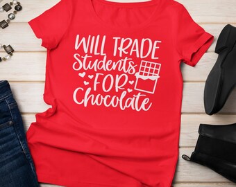 Will Trade Students for Chocolate Shirt, Teacher Valentine Shirt, Valentines Day Shirt, Valentines Day Gift, Cute Valentines Day Teacher Tee
