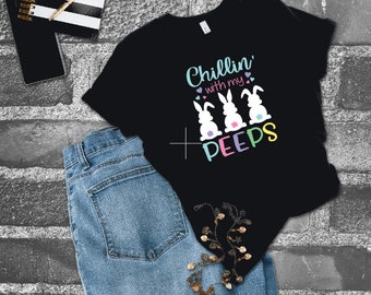 Chillin With My Peeps Shirts, Easter Shirt, Easter Shirt, Funny Easter Shirt, Easter Graphic Tee, Family Easter Shirt, Cute Easter Shirt,