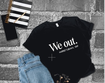 We Out camisa de mujer, Harriet Tubman camisa, camisa de historia negra, We Out Harriet Tubman, Equal Rights, camisa de derechos civiles, camisa de mujer, hombres