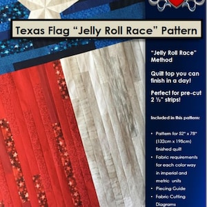 May include: Texas Flag "Jelly Roll Race" quilting pattern.  This pattern includes instructions for a 52" x 78" quilt, fabric requirements, piecing guide, fabric cutting diagrams, detailed instructions, helpful hints, and color photos.