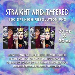 May include: A digital design featuring a collage of Disney villains, including Maleficent, Ursula, and the Evil Queen. The design is labeled "Straight and Tapered" and is available in 20 oz and 30 oz sizes. The design is high resolution and can be resized to fit any project.