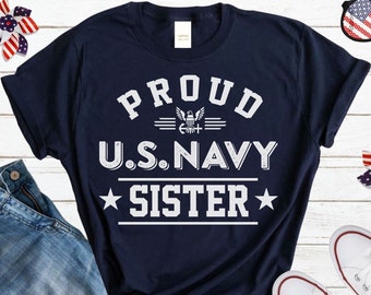 Proud US Navy Sister Tshirt, Navy Sister Gift, Sailor Sister Shirt, Military Sister Hoodie, Soldier Sister Tee, Navy Family Graduation Shirt