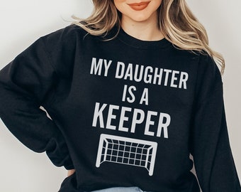 My Daughter Is A Keeper Soccer Mom Shirt Soccer Mom Mother's Day Gift Goalie Mom Tee Soccer Mom Sweatshirt Soccer Mom Hoodie Sports Mom Gift