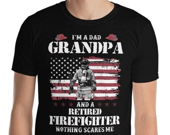 I'm A Dad Grandpa And A Retired Firefighter Nothing Scares Me Shirt, Grandpa Father's Day Gift, Firefighter Grandpa American Flag T-Shirt