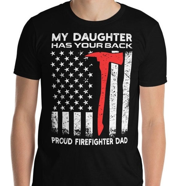 Proud Firefighter Dad Shirt My Daughter Has Your Back Father's Day Gift Firefighter Dad Gift Firefighter Axe Thin Red Line American Flag Tee