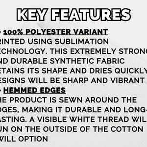 May include: A white informational graphic with black text titled KEY FEATURES. It details a 100% polyester variant printed using sublimation technology for durability and sharp designs, and notes hemmed edges with visible white thread on cotton twill.