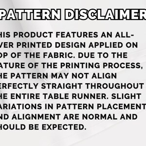 May include: White text on a white background reads "PATTERN DISCLAIMER". The text explains that the printed design may not align perfectly due to the printing process, and slight variations are normal.