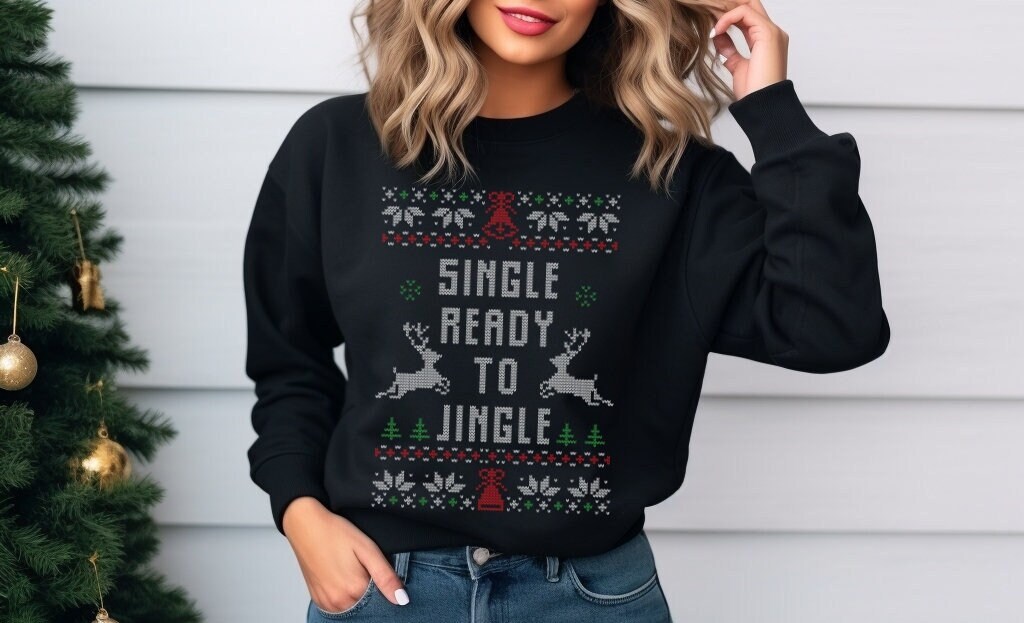 Funny Single Ugly Christmas Sweater Still Single Xmas Shirt Single Ready To Jingle Single Xmas Hoodie Single Christmas Gift Stocking Stuffer