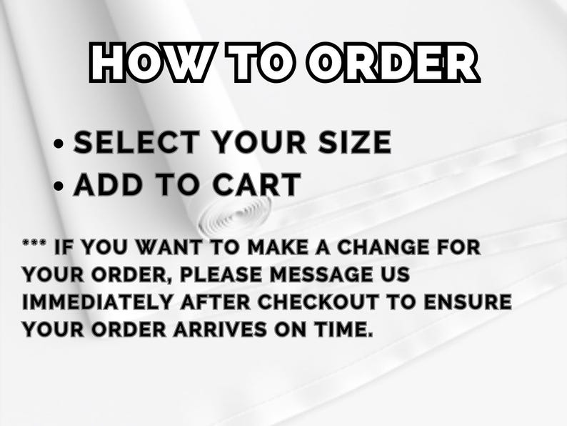 May include: A white graphic with black text that reads HOW TO ORDER, SELECT YOUR SIZE, ADD TO CART, and instructions to message the seller immediately after checkout for any order changes to ensure the order arrives on time.