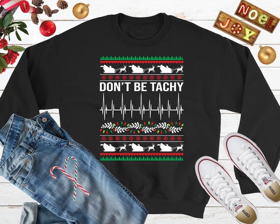 Don't Be Tachy Cardiac Nurse Ugly Christmas Sweater Cardiac Nurse Xmas Gift Funny Cardiac Nurse Christmas Tee Cardiac Nurse Holiday Sweater
