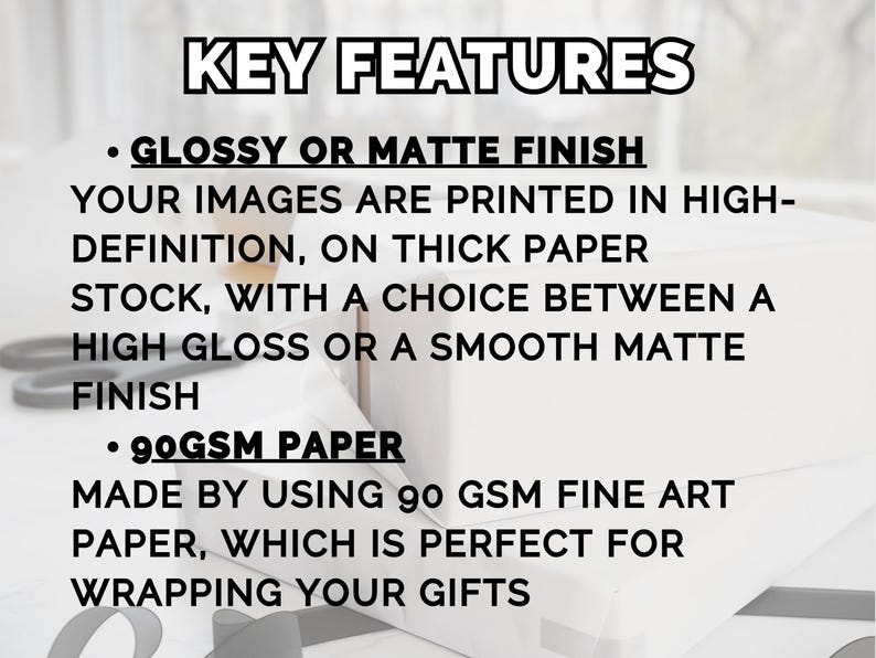 May include: Image highlighting key features of a product. Text reads "KEY FEATURES" and lists "GLOSSY OR MATTE FINISH" and "90GSM PAPER". The text describes high-definition printing on thick paper stock with a choice of finishes, and 90 GSM fine art paper.