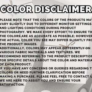May include: Image with the text "COLOR DISCLAIMER" and bullet points explaining that product colors may vary due to monitor settings and lighting. It also mentions that colors may appear differently on various fabrics.