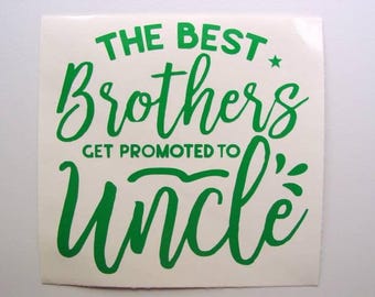 The Best Brother's Get Promoted to Uncle Decal, Car Laptop Tumbler Sticker