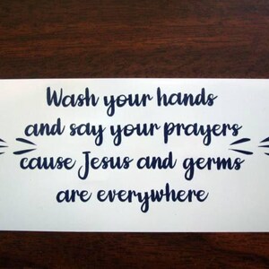 Wash Your Hands and Say Your Prayers Vinyl Decal, Christian Religious Decal, Car Decal, Laptop Decal, Computer Decal, Tumbler Decal