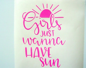 Girls Just Wanna Have Sun Vinyl Decal, Car Decal, Laptop Decal, Yeti Tumbler Decal, Beach Decal