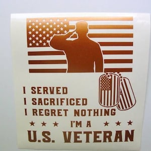Veteran Decal Sticker, I Served, I Sacrificed, I Regret Nothing, I&#39;m A US Veteran Vinyl Decal, Laptop Decal, Tumbler Decal Sticker
