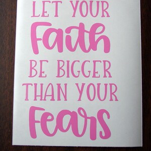 Let Your Faith Be Bigger Than Your Fears Vinyl Decal, Christian Sticker, Car Decal,  Spiritual Sticker, Tumbler Decal, Religious Decal
