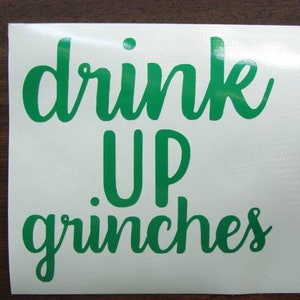 Drink Up Grinches Decal, Beverage Decal, Wine Decal, Car Decal, Laptop Decal, Computer Decal, Tumbler Decal, Planner Decal