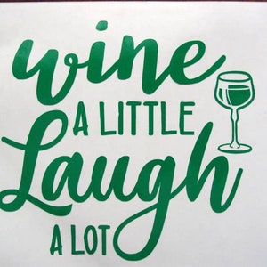 Wine A Little Laugh A Lot Sticker, Wine Glass Sticker Vinyl Decal, Laptop Decal, Tumbler Decal, Wine Lover Decal, Custom Sticker