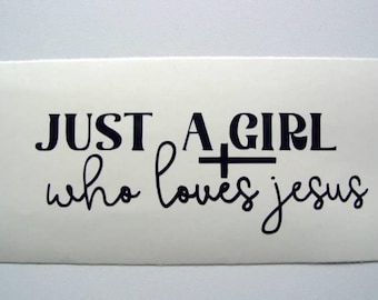 Just A Girl Who Loves Jesus Vinyl Decal, Christian Religious Faith