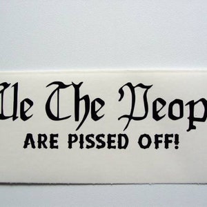 Patriotic Decal, We The People, Are Pissed Off, Vinyl Decal, Constitution Decal, Constitution Sticker, Car Decal, Laptop Decal Tumbler Decal