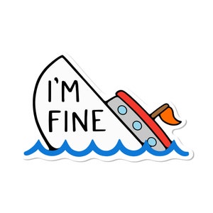 I&#39;m Fine Magnet | Weatherproof Car Magnet | Vinyl Fridge Magnet | Locker Magnet | Funny Magnet | Cute Magnet | Sinking Sail Boat Magnet