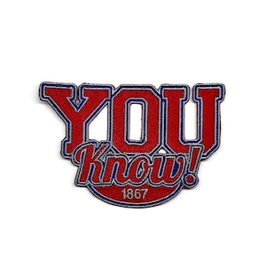 May include: Embroidered patch with the words "YOU Know!" in red, blue, and white. The text is stylized with a vintage aesthetic, and the year "1867" is at the bottom. The patch has a white background.
