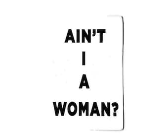 AIN”T I A WOMAN?- Decorative Vinyl Magnet