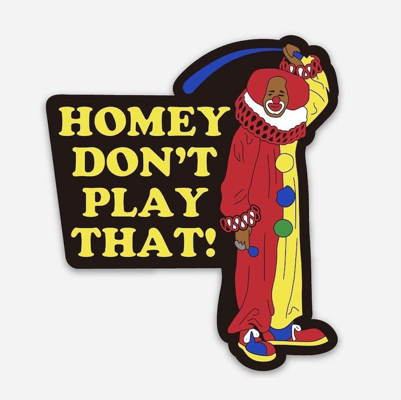 Homey dont play that Vinyl Sticker image 1