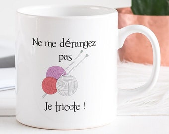 Mug personnalisé je tricote ! Cadeau fan de tricot ! Mug classique ou magique ne me dérangez pas, je tricote