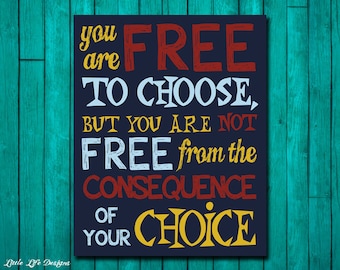 Teen Room Decor. Classroom Decor. Inspirational Quote. You are free to choose, but you are not free from the consequence of your choice.