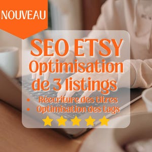 May include: A person is working on a laptop computer. The screen shows a graphic with the text "SEO ETSY Optimisation de 3 listings" and the text "Réécriture des titres Optimisation des tags". Five yellow stars are below the text. The graphic is in a bright orange color.