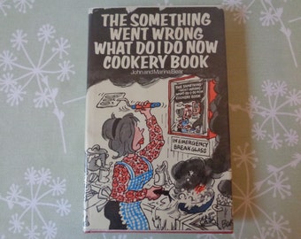 1973 The Something Went Wrong What do I do Now Cookery Book by John and Marina Bear Illustrations by Roy Doty Cover Illustrator  Baker
