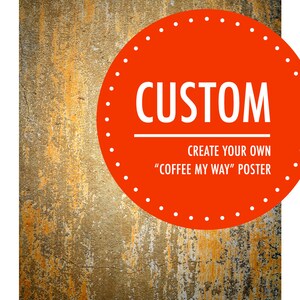 Peut inclure: Un cercle rouge avec une bordure blanche en pointillés sur un fond texturé rouillé. Le cercle contient le mot "CUSTOM" en texte blanc et le texte "CREATE YOUR OWN "COFFEE MY WAY" POSTER" en texte blanc.