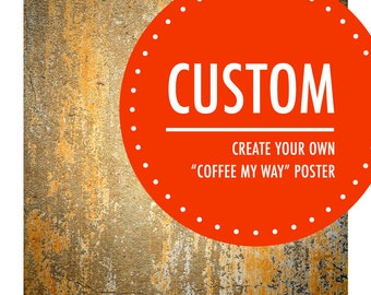 Custom Poster. Coffee My Way by Im Different Press