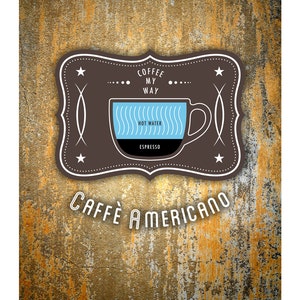 May include: A vintage-style illustration of a cup of coffee with the text "Coffee My Way" and "Caffe Americano" on a rusty, brown background.